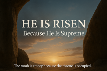 He is Risen - Because He is Supreme
